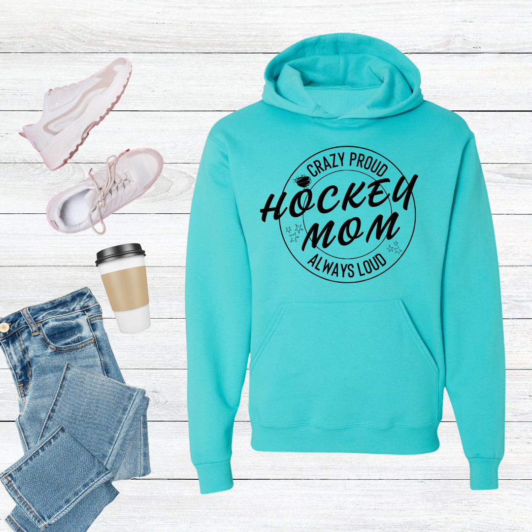 Crazy Proud Always Loud Hockey Mom